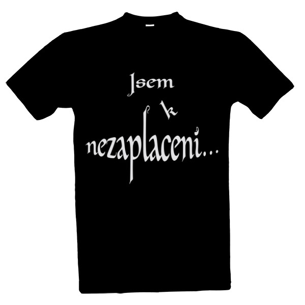 Tričko s potiskem Jsem k nezaplacení...