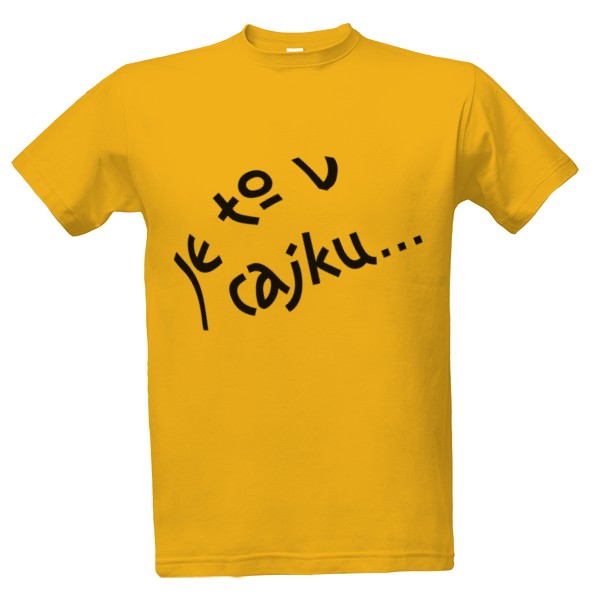 Tričko s potlačou Je to v cajku...