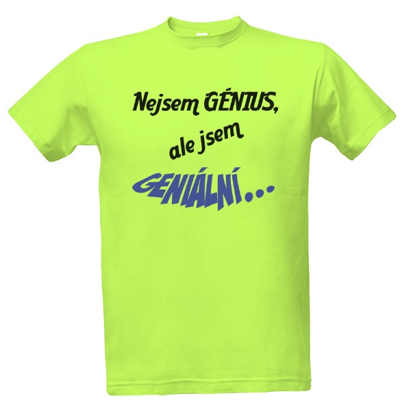 Tričko s potlačou Nejsem génius...
